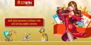 Đổi đời nhanh chóng với xổ số ba miền 33WIN