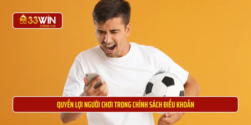 Quyền lợi người chơi trong chính sách điều khoản 