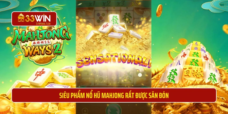 Siêu phẩm nổ hũ Mahjong rất được săn đón 