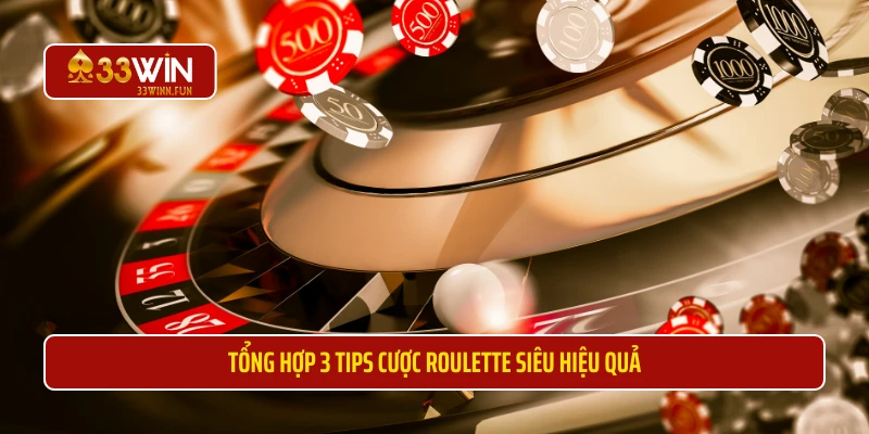 Tổng hợp 3 tips cược roulette siêu hiệu quả